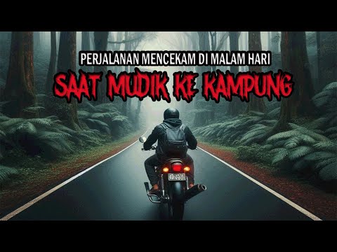PERJALANAN MENCEKAM DI MALAM HARI SAAT MUDIK KE KAMPUNG - CERITA HOROR - KISAH HOROR - CERITA MISTIS