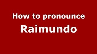 How to pronounce Raimundo
