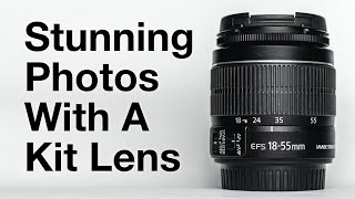 Stunning Photos With A Kit Lens: 4 Simple Tips