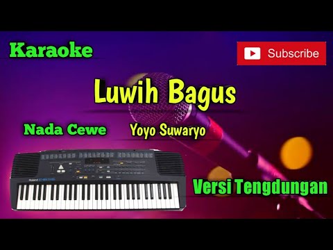 Luwih Bagus ( Yoyo S ) Karaoke Nada Cewe Versi Sandiwaraan - Tengdung Cover