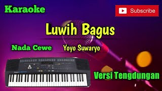 Download lagu Luwih Bagus ( Yoyo S ) Karaoke Nada Cewe Versi Sandiwaraan - Tengdung Cover mp3