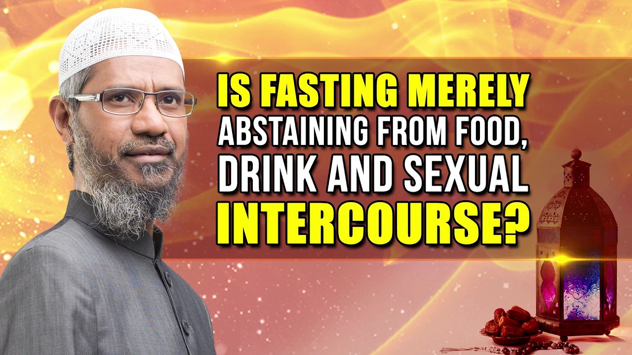 Is Fasting merely abstaining from Food, Drink and Sexual intercourse? - Dr Zakir Naik
