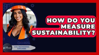 How Do You Measure Sustainability? - Civil Engineering Explained