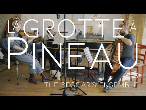 La grotte à Pineau #15 - The Beggar's ensemble