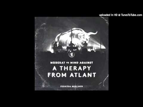 Moderat vs Mind Against - A Therapy from Atlant (Pedräda Berliner Mashup)