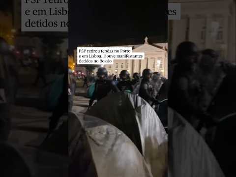 PSP retirou tendas no Porto e em Lisboa. No Rossio, houve manifestantes detidos
