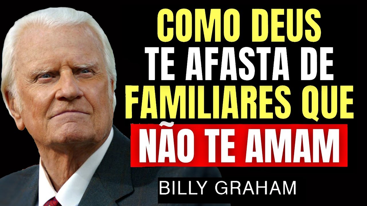 Assim DEUS te Avisa e TE AFASTA Daqueles FAMILIARES QUE NÃO TE AMAM | Sermão Billy Graham