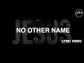 No Other Name [Official Lyric Video] - Hillsong Worship