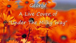 Under The Milky Way - George (cover)