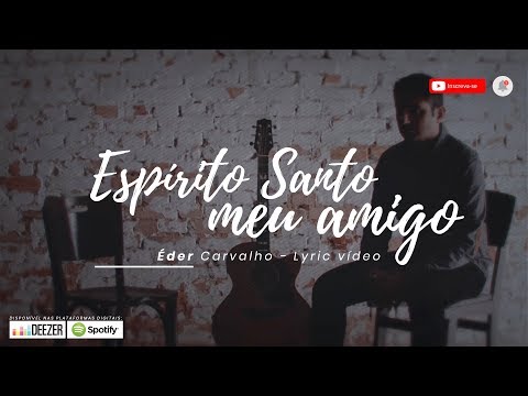 Espírito Santo Meu Amigo - Eder Carvalho