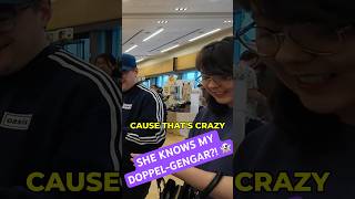 SHE KNOWS MY DOPPLE-GENGAR? 👻