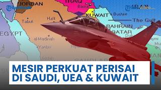 Waspadai Ancaman Iran, Mesir Mulai Perkuat Perisai di Tiga Negara Teluk dengan Kerahkan Jet Rafale