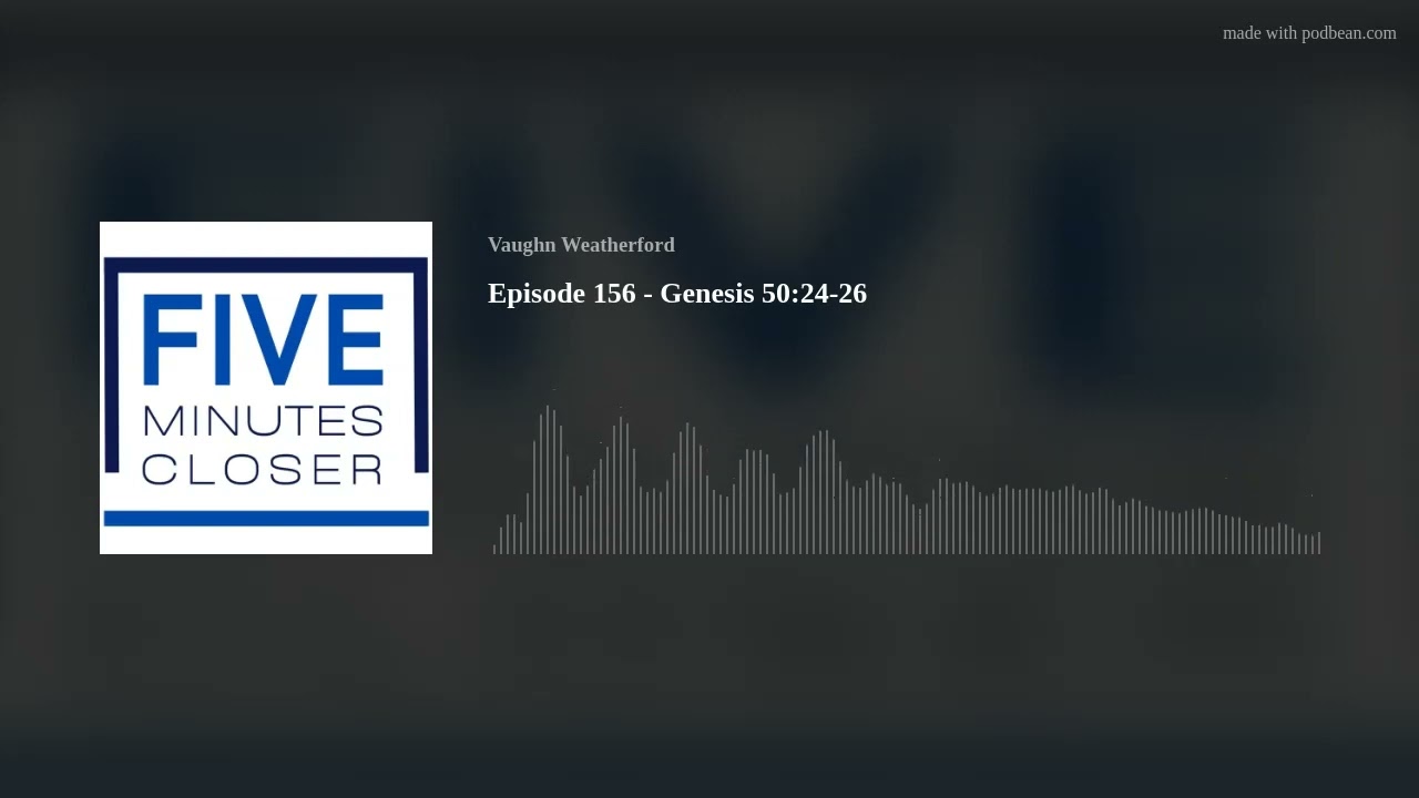 Episode 156   Genesis 50:24-26