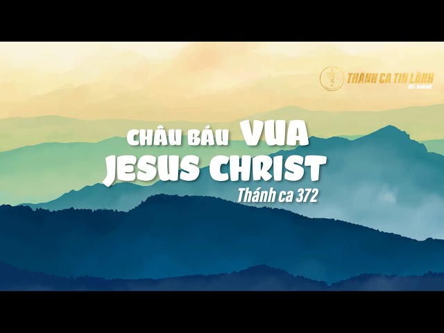 THÁNH CA 372 | CHÂU BÁU VUA GIÊ XU CHRIST | KARAOKE THÁNH CA TIN LÀNH