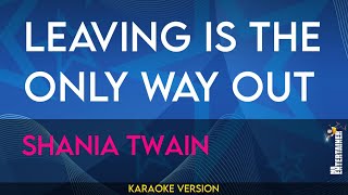 Leaving Is The Only Way Out - Shania Twain (KARAOKE)