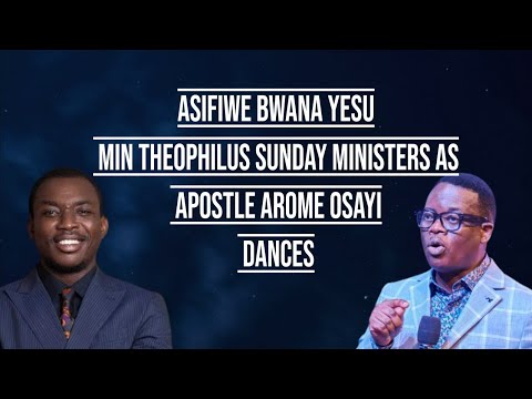 ASIFIWE BWANA YESU- MIN THEOPHILUS SUNDAY MINISTERS AS APOSTLE AROME OSAYI DANCES