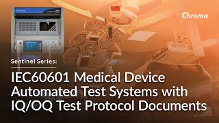 Sentinel Series: IEC60601 Medical Device Automated Test Systems with IQ/OQ Test Protocol Documents