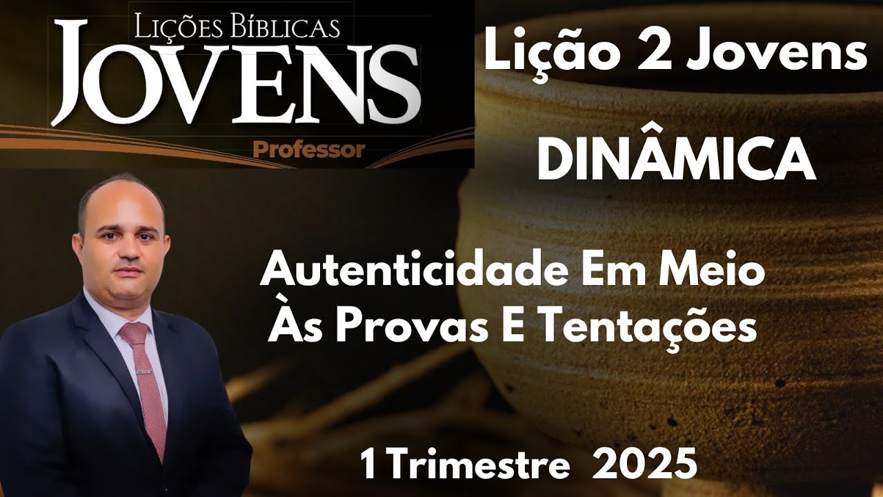 Dinâmica para EBD  Autenticidade Em Meio Às Provas E Tentações / Lição 2  Jovens/ 1 Trimestre 2025