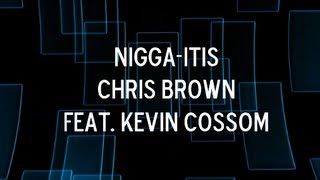 Chris Brown Featuring Kevin Cossom Nigga itis Lyrics