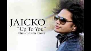 Jaicko - Up To You (Chris Brown Cover)