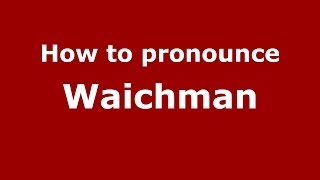 How to pronounce Waichman