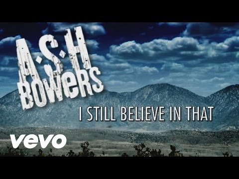 Ash Bowers - I Still Believe In That (Lyric Video)