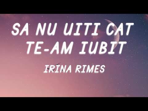 Irina Rimes - Să nu uiți cât te-am iubit (Versuri / Lyrics)