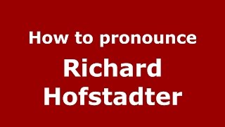 How to pronounce Richard Hofstadter
