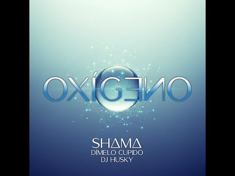 OXÍGENO - Dj Husky x Dimelo Cupido x Shama
