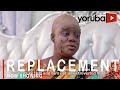 Replacement Latest Yoruba Movie 2021 Drama Starring Opeyemi Aiyeola | Bidemi Kosoko | Joseph Momodu