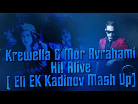 Krewella & Mor Avrahami - Hi! Alive ( Eli EK Kadinov Mash Up)