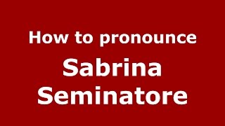 How to pronounce Sabrina Seminatore