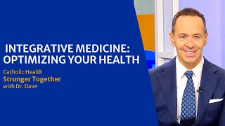Stronger Together with Dr. Dave: Integrative Medicine: Optimizing Your Health