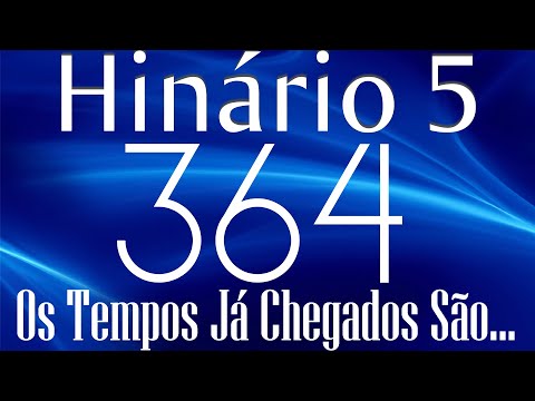 HINO 364 CCB - Os Tempos já Chegados São... - HINÁRIO 5 COM LETRAS