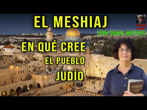 EL MESHIAJ Y EL PUEBLO JUDIO CON SONIA WATERS