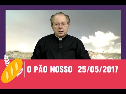 O Pão Nosso - 25/05/2017