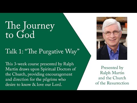 The Journey to God Part 1:  The Purgative Way with Ralph Martin