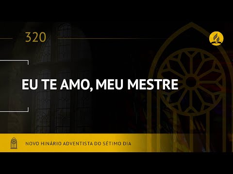 Novo Hinário Adventista • Hino 320 • Eu Te Amo, Meu Mestre • (Lyrics)
