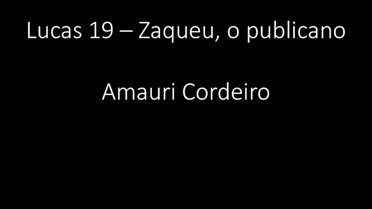 Lucas 19 - Zaqueu, o publicano - Amauri Cordeiro