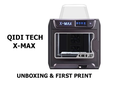 Qidi Tech X-Max 3D Printer | unboxing & first print