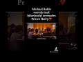 Michael Buble Serenades Prince Harry