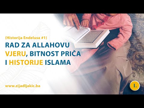 RAD ZA ALLAHOVU VJERU, BITNOST PRIČA I HISTORIJE ISLAMA - Historija Endelusa #1 - dr. Zijad Ljakić