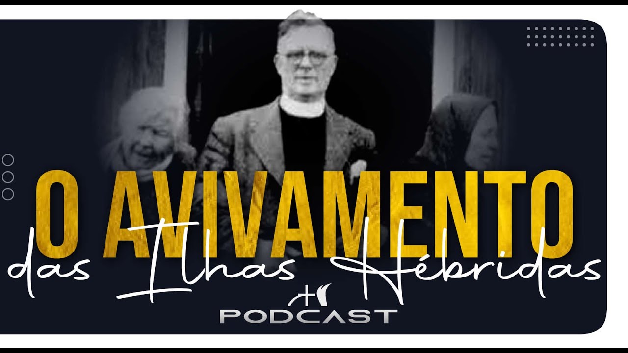 MEMÓRIAS POD | O AVIVAMENTO DAS ILHAS HÉBRIDAS