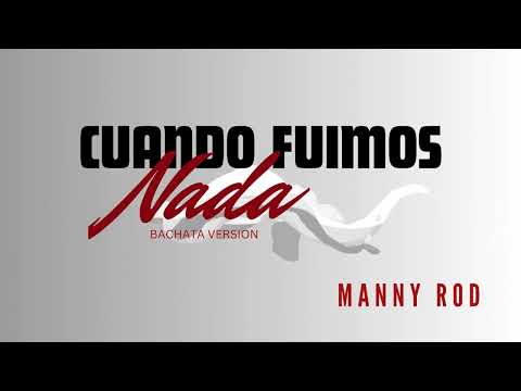Manny Rod - Cuando Fuimos Nada (Bachata Version)