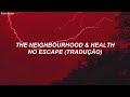The Neighbourhood & HEALTH -  No Escape (Tradução/Legendado)