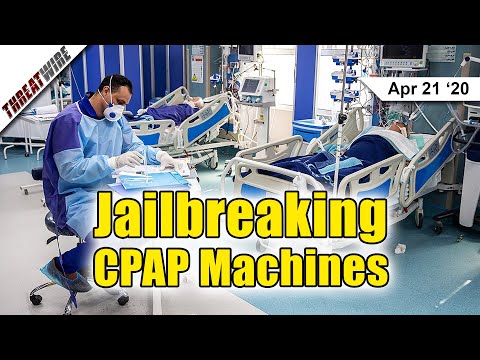Jailbreaking CPAP Machines To Be Ventilators - ThreatWire