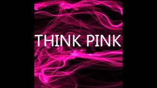 Think Pink by former Sony Epic Artist Tammy Cochran, Writers : JK Nick Nichols and Bob Pennington