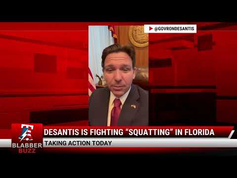 Watch: DeSantis Is Fighting “Squatting” In Florida