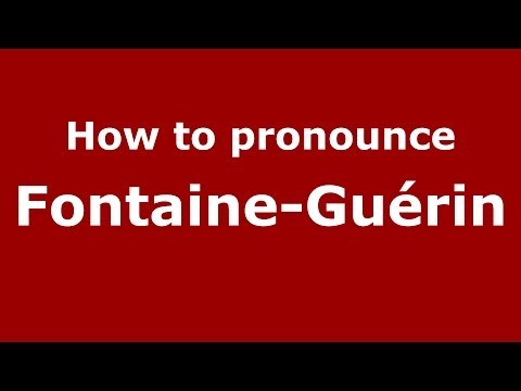 How to pronounce Fontaine-Guérin (French/France) - PronounceNames.com
