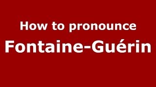 How to pronounce Fontaine-Guérin